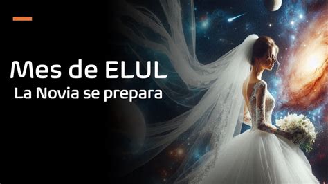 Inicio Del Mes De Elul La Novia Se Prepara Youtube