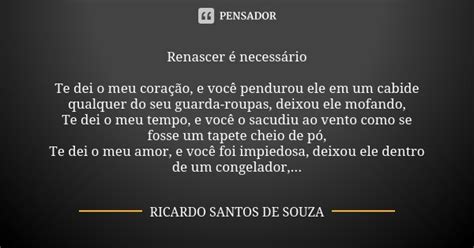 Renascer é Necessário Te Dei O Meu Ricardo Santos De Souza Pensador