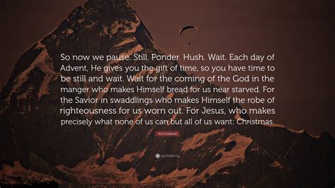 Ann Voskamp Quote So Now We Pause Still Ponder Hush Wait Each