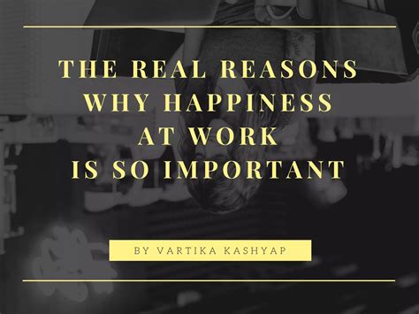 The Real Reasons Why Happiness At Work Is So Important Ppt