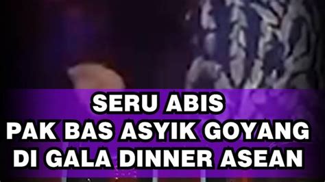 SERU ABIS PAK BAS ASYIK GOYANG DI GALA DINNER ASEAN Enamplus