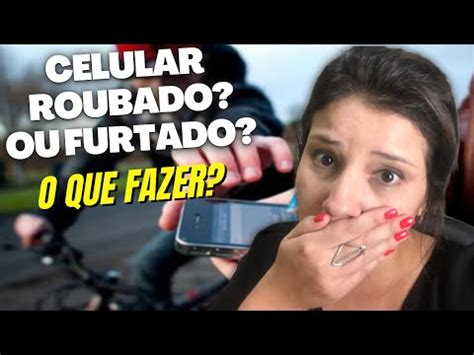 O Que Fazer Em Caso De Roubo Ou Furto De Celular YouTube