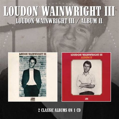 Music Review Loudon Wainwright S First Two Albums Reappear On A Single Cd • Americana Highways