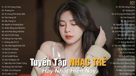 Nhạc Trẻ Hay Nhất Hiện Nay Tuyển Tập Nhạc Trẻ Hot Hit BXH Nhạc Trẻ Nhiều Người Nghe