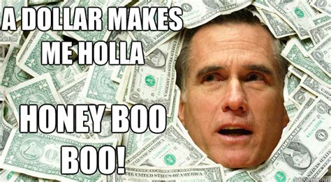 A Dollar Makes Me Holla Honey Boo Boo Mitt Romney Quickmeme