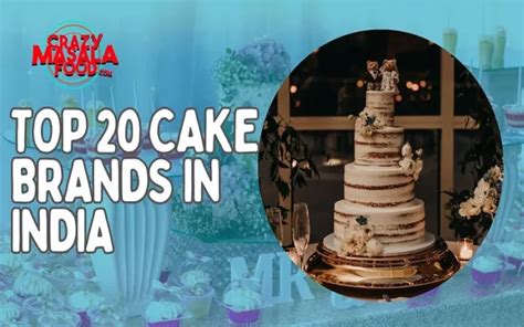 Top 20 Cake Brands In India Crazy Masala Food