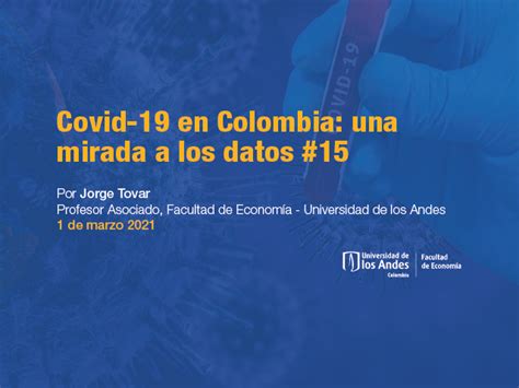 Covid 19 En Colombia Una Mirada A Los Datos 15 Universidad De Los Andes