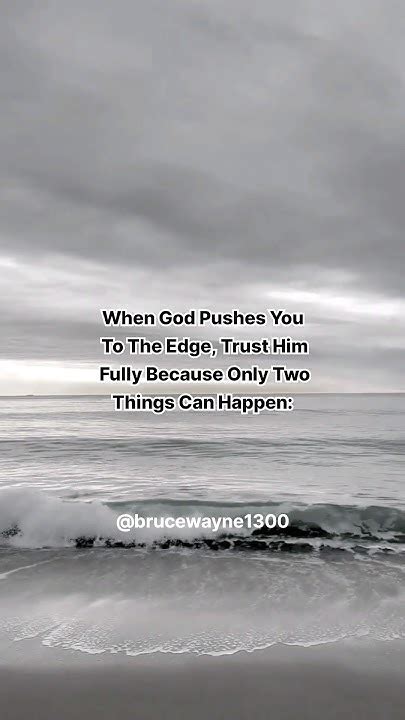 When God Pushes You To The Edge Trust Him Fully Because Only Two Things Can Happen Quotes