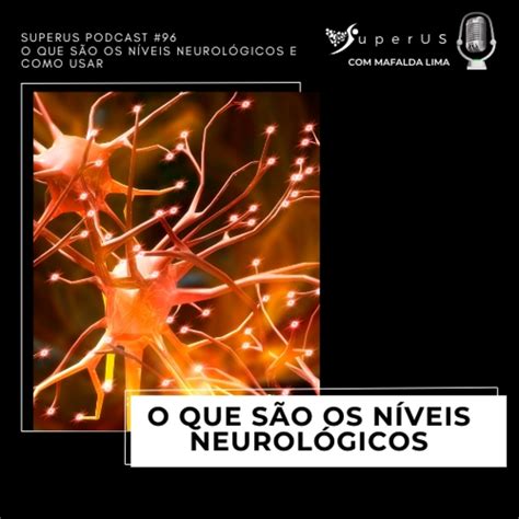 O Que Significa Neurológicos - O que são os níveis neurológicos e como usar | Podcast #96 – SuperUS ...