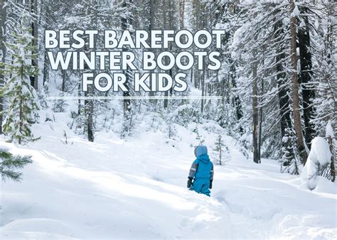 15 Best Barefoot Winter Boots for Kids: warmest barefoot shoes to play ...