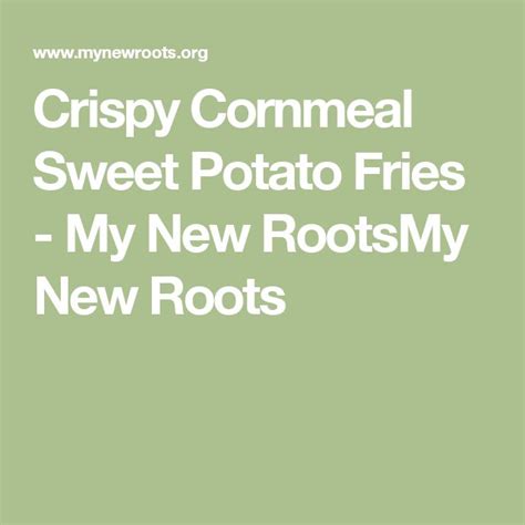 Crispy Cornmeal Sweet Potato Fries My New Rootsmy New Roots Grain