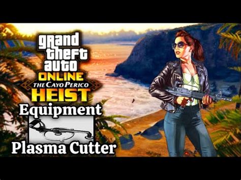 Gta Online Cayo Perico Heist Prep Equipment Plasma Cutter Solo