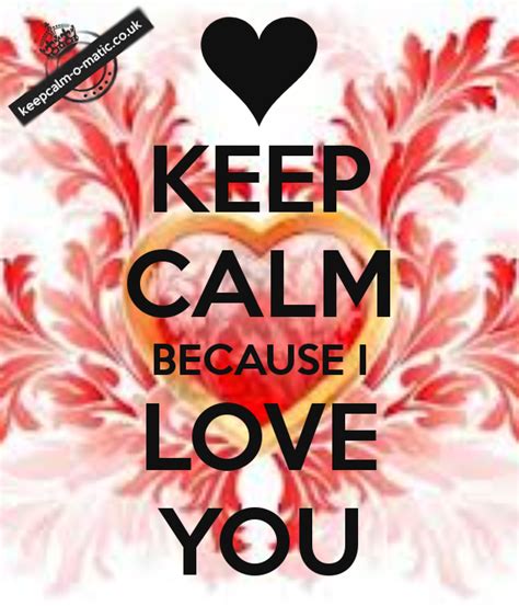 Keep Calm Because I Love You Because I Love You Keep Calm Keep Calm