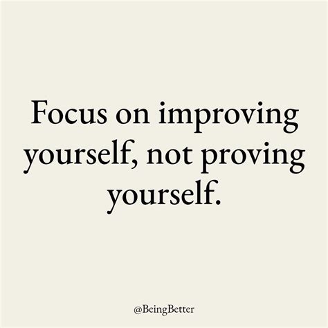 Focus On Improving Yourself Not Proving Yourself Pictures Photos