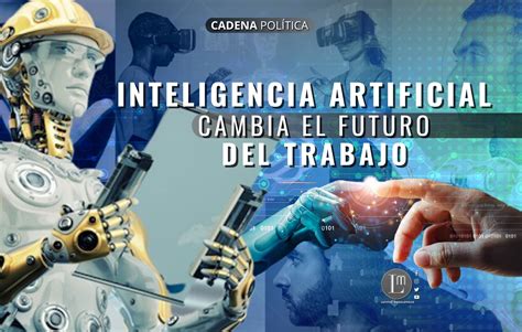 INTELIGENCIA ARTIFICIAL CAMBIA EL FUTURO DEL TRABAJO Latitud Megalópolis