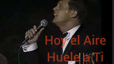 Hoy El Aire Huele A Ti Semana Luis Miguel YouTube