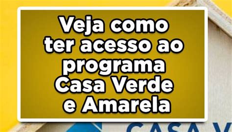 Veja Como Ter Acesso Ao Programa Casa Verde E Amarela