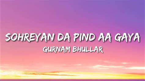 Gurnam Bhullar Sohreyan Da Pind Aa Gaya Lyrics Youtube