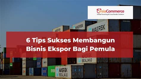 Tips Sukses Membangun Bisnis Ekspor Bagi Pemula