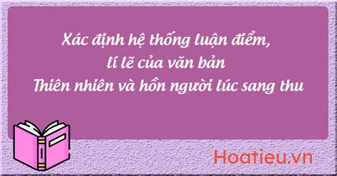 Xác định hệ thống luận điểm lí lẽ của văn bản Thiên nhiên và hồn người