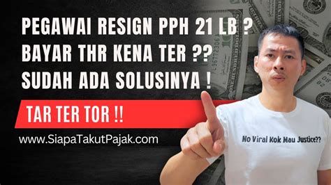 Tar Ter Tor Pph Lb Lebih Bayar Akibat Thr Atau Resign Sudah