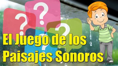 El Juego De Los Paisajes Sonoros YouTube