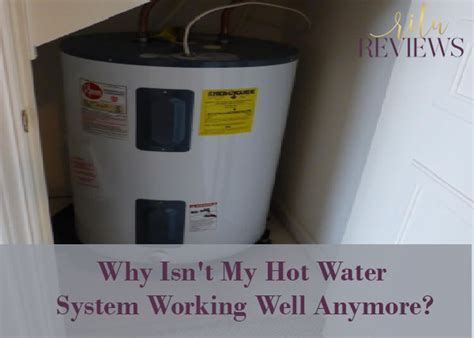 Why Isnt My Hot Water System Working Well Anymore Rita Reviews