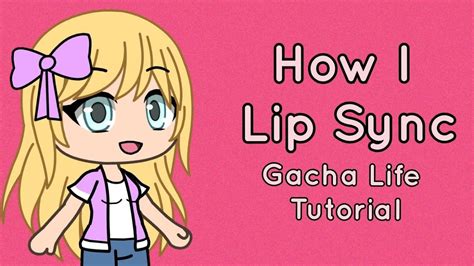 How I Lip Sync Gacha Life Tutorial Youtube