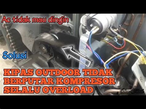 Troubleshooting Ac Kipas Outdoor Tidak Berputar Kompresor Overload