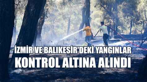 İzmir Ve Balıkesir deki Orman Yangınları Kontrol Altına Alındı