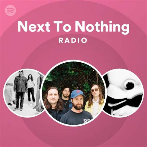 Next To Nothing Radio Playlist By Spotify Spotify