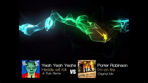 Yeah Yeah Yeahs Vs Porter Robinson Heads Will Roll A Trak Remix Vs