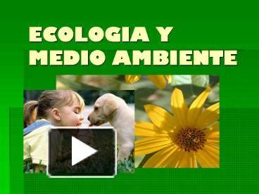 Ppt Ecologia Y Medio Ambiente Powerpoint Presentation Free To View