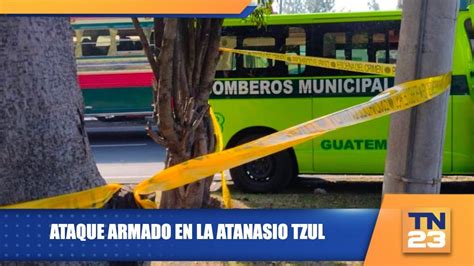 Ataque Armado En La Atanasio Tzul YouTube