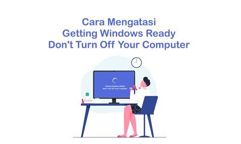 Gampang Ini Cara Mengatasi Getting Windows Ready Dont Turn Off Your