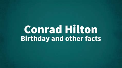 Conrad Hilton Birthday And Other Facts