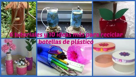 Tutoriales Y Ideas M S Para Reciclar Botellas De Pl Stico