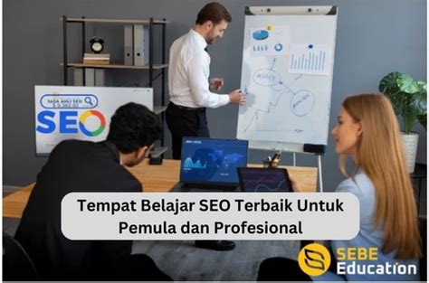 Tempat Belajar SEO Terbaik Untuk Pemula Dan Profesional SEBE Education