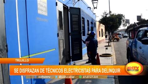 Trujillo delincuentes se disfrazan de técnicos electricistas para