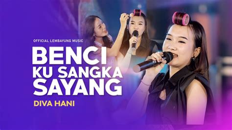 Diva Hani Benci Ku Sangka Sayang Official Lyric Video Lembayung