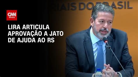 Lira Articula Aprova O A Jato De Ajuda Ao Rs Cnn Youtube