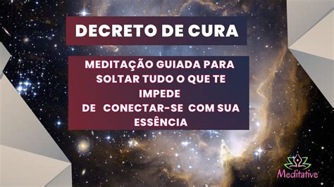 Decreto De Cura Medita O Guiada Para Soltar Tudo O Que Impede De Voce