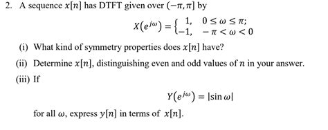 Solved 2 A Sequence X N Has DTFT Given Over 11 1 By 1 Chegg