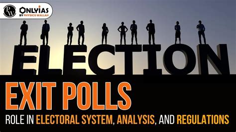 Exit Polls Role In Electoral System Analysis And Regulations Pwonlyias