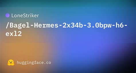 LoneStriker Bagel Hermes 2x34b 3 0bpw H6 Exl2 Hugging Face