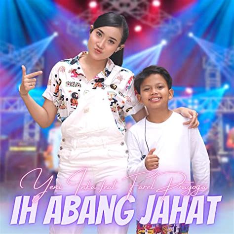 Ih Abang Jahat De Yeni Inka Feat Farel Prayoga Sur Amazon Music Unlimited