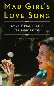 Mad Girl S Love Song Sylvia Plath And Life Before Ted Wilson