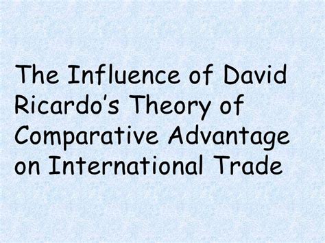 Influence of David Ricardo's Theory of Comparative Advantage on Inter…