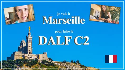 Dalf C Je Vais Marseille Pour Faire L Examen Vlog De Pr Parations