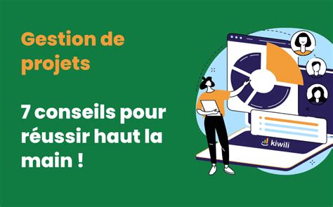 Gestion de projets 7 conseils pour réussir haut la main